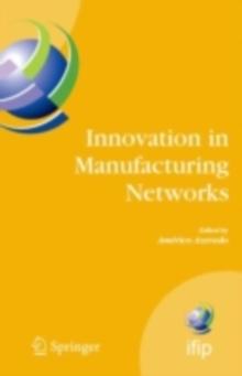 Innovation in Manufacturing Networks : Eighth IFIP International Conference on Information Technology for Balanced Automation Systems, Porto, Portugal, June 23-25, 2008