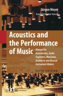 Acoustics and the Performance of Music : Manual for Acousticians, Audio Engineers, Musicians, Architects and Musical Instrument Makers