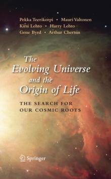 The Evolving Universe and the Origin of Life : The Search for Our Cosmic Roots