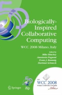 Biologically-Inspired Collaborative Computing : IFIP 20th World Computer Congress, Second IFIP TC 10 International Conference on Biologically-Inspired Collaborative Computing, September 8-9, 2008, Mil