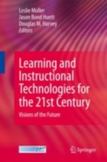 Learning and Instructional Technologies for the 21st Century : Visions of the Future