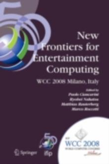 New Frontiers for Entertainment Computing : IFIP 20th World Computer Congress, First IFIP Entertainment Computing Symposium (ECS 2008), September 7-10, 2008, Milano, Italy