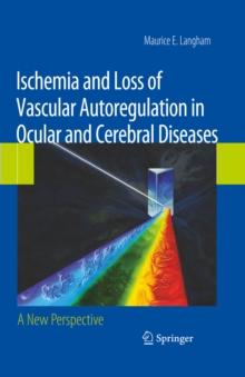 Ischemia and Loss of Vascular Autoregulation in Ocular and Cerebral Diseases : A New Perspective