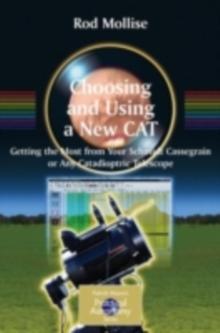 Choosing and Using a New CAT : Getting the Most from Your Schmidt Cassegrain or Any Catadioptric Telescope