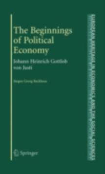 The Beginnings of Political Economy : Johann Heinrich Gottlob von Justi