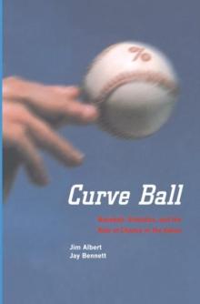 Curve Ball : Baseball, Statistics, and the Role of Chance in the Game