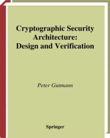 Cryptographic Security Architecture : Design and Verification