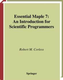 Essential Maple 7 : An Introduction for Scientific Programmers