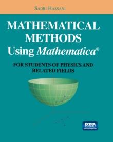 Mathematical Methods Using Mathematica(R) : For Students of Physics and Related Fields