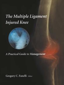 The Multiple Ligament Injured Knee : A Practical Guide to Management