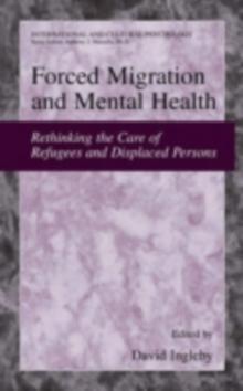 Forced Migration and Mental Health : Rethinking the Care of Refugees and Displaced Persons