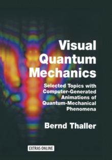 Visual Quantum Mechanics : Selected Topics with Computer-Generated Animations of Quantum-Mechanical Phenomena