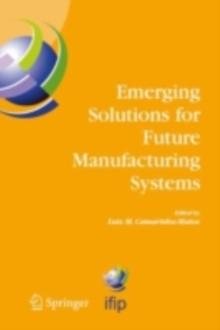 Emerging Solutions for Future Manufacturing Systems : IFIP TC 5 / WG 5.5. Sixth IFIP International Conference on Information Technology for Balanced Automation Systems in Manufacturing and Services, 2