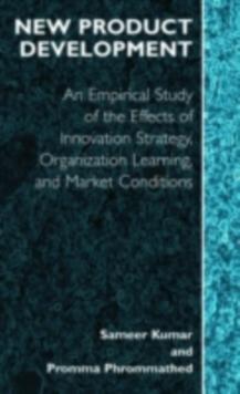 New Product Development : An Empirical Approach to Study of the Effects of Innovation Strategy, Organization Learning and Market Conditions