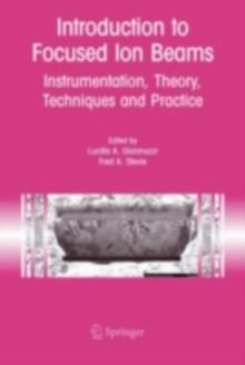 Introduction to Focused Ion Beams : Instrumentation, Theory, Techniques and Practice