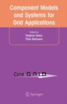 Component Models and Systems for Grid Applications : Proceedings of the Workshop on Component Models and Systems for Grid Applications held June 26, 2004 in Saint Malo, France.