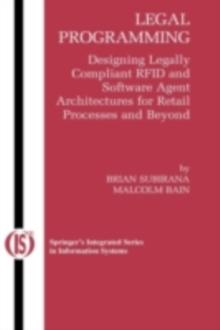 Legal Programming : Designing Legally Compliant RFID and Software Agent Architectures for Retail Processes and Beyond