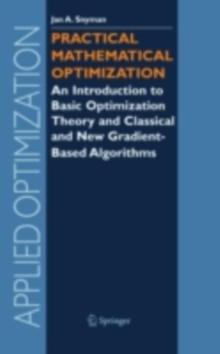 Practical Mathematical Optimization : An Introduction to Basic Optimization Theory and Classical and New Gradient-Based Algorithms