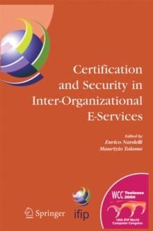 Certification and Security in Inter-Organizational E-Services : IFIP 18th World Computer Congress, August 22-27, 2004, Toulouse, France