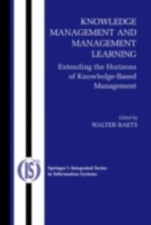 Knowledge Management and Management Learning: : Extending the Horizons of Knowledge-Based Management