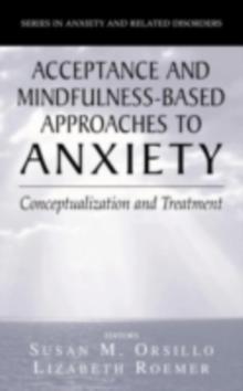 Acceptance- and Mindfulness-Based Approaches to Anxiety : Conceptualization and Treatment