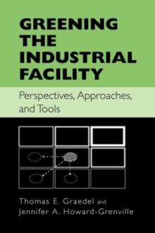 Greening the Industrial Facility : Perspectives, Approaches, and Tools