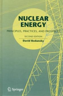 Nuclear Energy : Principles, Practices, and Prospects