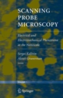 Scanning Probe Microscopy : Electrical and Electromechanical Phenomena at the Nanoscale