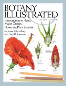 Botany Illustrated : Introduction to Plants, Major Groups, Flowering Plant Families