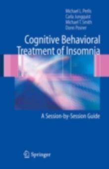 Cognitive Behavioral Treatment of Insomnia : A Session-by-Session Guide