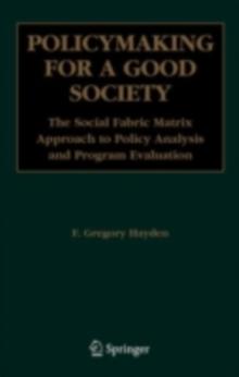 Policymaking for a Good Society : The Social Fabric Matrix Approach to Policy Analysis and Program Evaluation