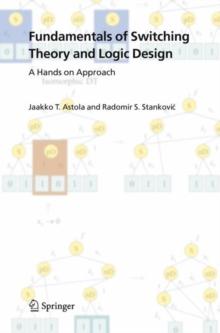 Fundamentals of Switching Theory and Logic Design : A Hands on Approach