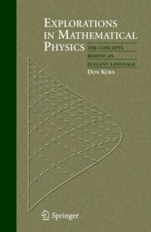 Explorations in Mathematical Physics : The Concepts Behind an Elegant Language