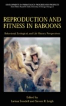 Reproduction and Fitness in Baboons: Behavioral, Ecological, and Life History Perspectives