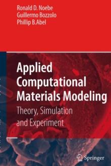 Applied Computational Materials Modeling : Theory, Simulation and Experiment