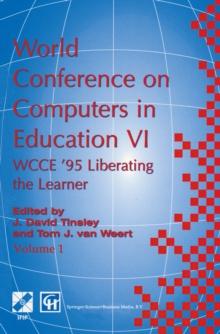 World Conference on Computers in Education VI : WCCE '95 Liberating the Learner, Proceedings of the sixth IFIP World Conference on Computers in Education, 1995