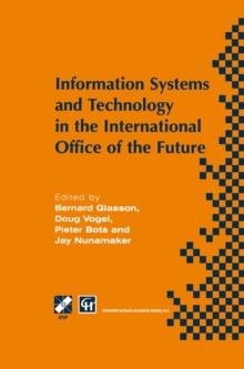 Information Systems and Technology in the International Office of the Future : Proceedings of the IFIP WG 8.4 working conference on the International Office of the Future: Design Options and Solution