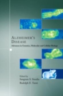 Alzheimer's Disease : Advances in Genetics, Molecular and Cellular Biology