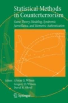 Statistical Methods in Counterterrorism : Game Theory, Modeling, Syndromic Surveillance, and Biometric Authentication