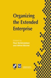 Organizing the Extended Enterprise : IFIP TC5 / WG5.7 International Working Conference on Organizing the Extended Enterprise 15-18 September 1997, Ascona, Ticino, Switzerland