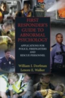 First Responder's Guide to Abnormal Psychology : Applications for Police, Firefighters and Rescue Personnel