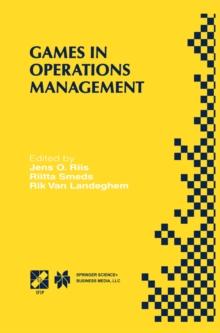 Games in Operations Management : IFIP TC5/WG5.7 Fourth International Workshop of the Special Interest Group on Integrated Production Management Systems and the European Group of University Teachers fo