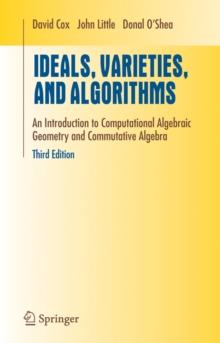 Ideals, Varieties, and Algorithms : An Introduction to Computational Algebraic Geometry and Commutative Algebra