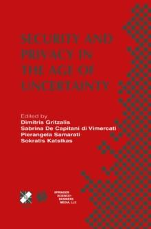 Security and Privacy in the Age of Uncertainty : IFIP TC11 18th International Conference on Information Security (SEC2003) May 26-28, 2003, Athens, Greece