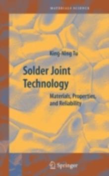 Solder Joint Technology : Materials, Properties, and Reliability