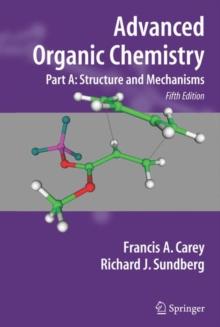 Advanced Organic Chemistry : Part A: Structure and Mechanisms