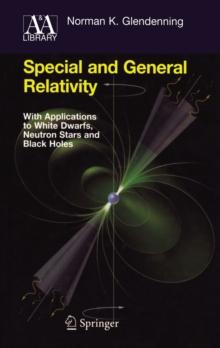 Special and General Relativity : With Applications to White Dwarfs, Neutron Stars and Black Holes