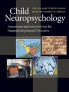 Child Neuropsychology : Assessment and Interventions for Neurodevelopmental Disorders