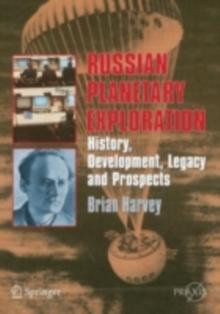 Russian Planetary Exploration : History, Development, Legacy and Prospects