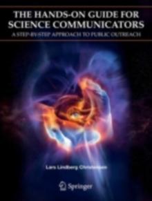 The Hands-On Guide for Science Communicators : A Step-by-Step Approach to Public Outreach